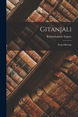 Gitanjali : offrandes de chansons - Gitanjali: Song Offerings