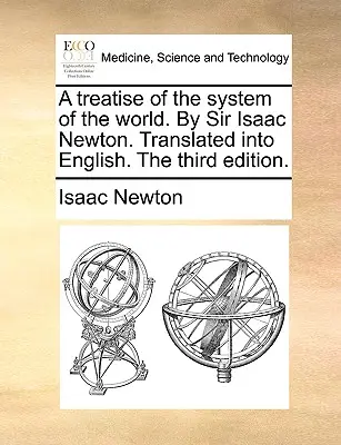 Un traité du système du monde. Par Sir Isaac Newton. Traduit en anglais. Troisième édition. - A treatise of the system of the world. By Sir Isaac Newton. Translated into English. The third edition.