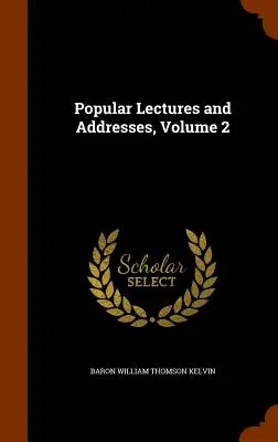 Conférences et discours populaires, volume 2 - Popular Lectures and Addresses, Volume 2