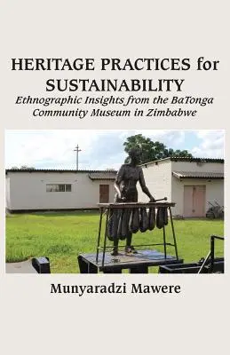 Pratiques patrimoniales pour la durabilité : Perspectives ethnographiques du musée communautaire de BaTonga au Zimbabwe - Heritage Practices for Sustainability: Ethnographic Insights from the BaTonga Community Museum in Zimbabwe