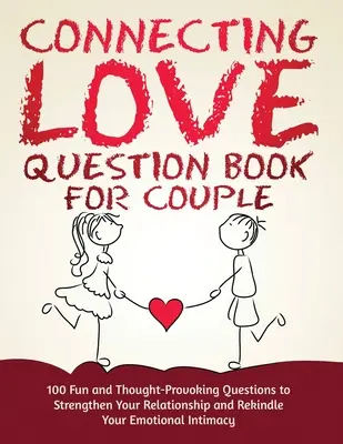 Livre de questions sur l'amour pour les couples : 100 questions amusantes et stimulantes pour renforcer votre relation et raviver votre intimité émotionnelle. - Connecting Love Question Book for Couple: 100 Fun and Thought-Provoking Questions to Strengthen Your Relationship and Rekindle Your Emotional Intimacy