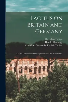 Tacite sur la Grande-Bretagne et l'Allemagne : une nouvelle traduction de l'Agricola«  et de la “Germania” ». - Tacitus on Britain and Germany: a New Translation of the Agricola