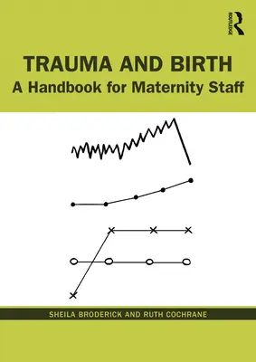 Traumatisme et naissance : Un manuel pour le personnel de maternité - Trauma and Birth: A Handbook for Maternity Staff