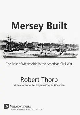 Mersey Built : Le rôle de Merseyside dans la guerre civile américaine (Hardback, B&W Edition) - Mersey Built: The Role of Merseyside in the American Civil War (Hardback, B&W Edition)