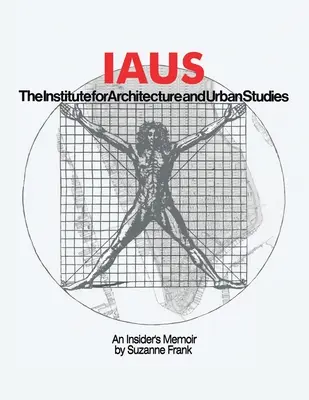 Iaus : les mémoires d'un initié - Iaus: an Insider's Memoir