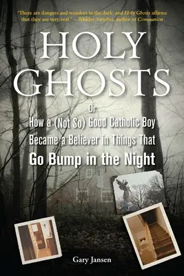 Holy Ghosts : Ou, comment un garçon (pas si) bon catholique est devenu un croyant dans les choses qui se bousculent dans la nuit - Holy Ghosts: Or, How a (Not So) Good Catholic Boy Became a Believer in Things That Go Bump in the Night