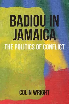 Badiou en Jamaïque : La politique du conflit - Badiou in Jamaica: The Politics of Conflict