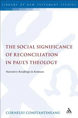 La signification sociale de la réconciliation dans la théologie de Paul : Lectures narratives de l'épître aux Romains - The Social Significance of Reconciliation in Paul's Theology: Narrative Readings in Romans