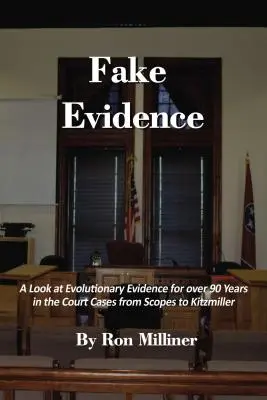 Fake Evidence : Un regard sur les preuves de l'évolution depuis plus de 90 ans dans les affaires judiciaires de Scopes à Kitzmiller - Fake Evidence: A Look at Evolutionary Evidence for Over 90 Years in the Court Cases from Scopes to Kitzmiller