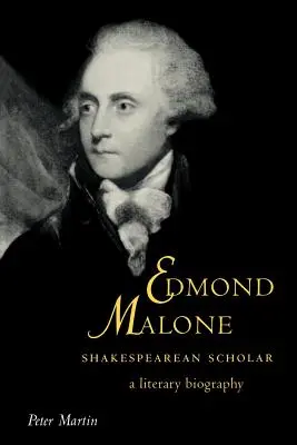 Edmond Malone, érudit de Shakespeare : Une biographie littéraire - Edmond Malone, Shakespearean Scholar: A Literary Biography