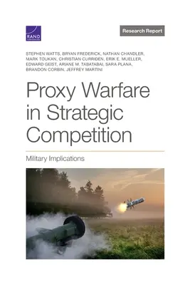 La guerre par procuration dans le cadre de la concurrence stratégique : Implications militaires - Proxy Warfare in Strategic Competition: Military Implications