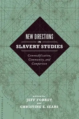 Nouvelles orientations dans les études sur l'esclavage : Commodification, communauté et comparaison - New Directions in Slavery Studies: Commodification, Community, and Comparison