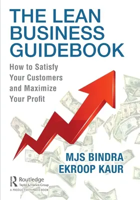 Le Lean Business Guidebook : Comment satisfaire vos clients et maximiser vos profits - The Lean Business Guidebook: How to Satisfy Your Customers and Maximize Your Profit