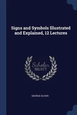 Signes et symboles illustrés et expliqués, 12 conférences - Signs and Symbols Illustrated and Explained, 12 Lectures