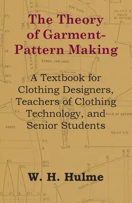 The Theory of Garment-Pattern Making - A Textbook for Clothing Designers, Teachers of Clothing Technology, and Senior Students (en anglais) - The Theory of Garment-Pattern Making - A Textbook for Clothing Designers, Teachers of Clothing Technology, and Senior Students