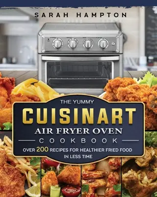 Le livre de cuisine Cuisinart Air Fryer Oven Cookbook : Plus de 200 recettes pour des aliments frits plus sains en moins de temps - The Yummy Cuisinart Air Fryer Oven Cookbook: Over 200 Recipes for Healthier Fried Food in Less Time