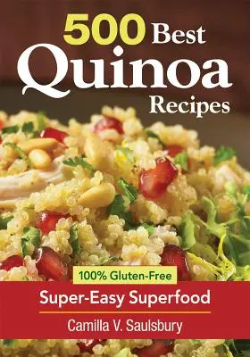 500 Best Quinoa Recipes : 100% Gluten-Free Super-Easy Superfood (en anglais) - 500 Best Quinoa Recipes: 100% Gluten-Free Super-Easy Superfood