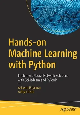 Apprentissage machine pratique avec Python : Mettre en œuvre des solutions de réseaux neuronaux avec Scikit-Learn et Pytorch - Hands-On Machine Learning with Python: Implement Neural Network Solutions with Scikit-Learn and Pytorch