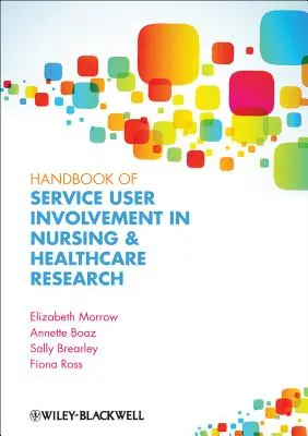 Handbook of Service User Involvement in Nursing and Healthcare Research (Manuel sur la participation des utilisateurs de services à la recherche en soins infirmiers et en santé) - Handbook of Service User Involvement in Nursing and Healthcare Research