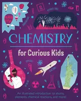 Chimie pour les enfants curieux - Une introduction illustrée aux atomes, aux éléments, aux réactions chimiques, et plus encore ! - Chemistry for Curious Kids - An Illustrated Introduction to Atoms, Elements, Chemical Reactions, and More!