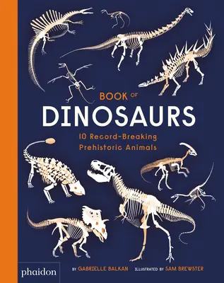 Livre des dinosaures : 10 animaux préhistoriques qui battent des records - Book of Dinosaurs: 10 Record-Breaking Prehistoric Animals