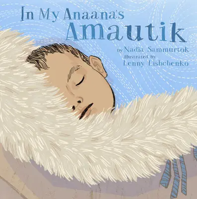 Dans l'Amautik de mon Anaana - In My Anaana's Amautik