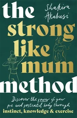 La méthode Strong Like Mum : Réveillez la puissance naturelle de votre corps pré et postnatal - The Strong Like Mum Method: Awaken the Natural Power of Your Pre and Postnatal Body