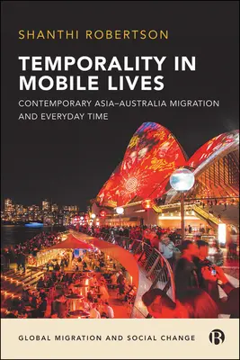 La temporalité dans les vies mobiles : La migration contemporaine en Asie-Australie et le temps quotidien - Temporality in Mobile Lives: Contemporary Asia-Australia Migration and Everyday Time