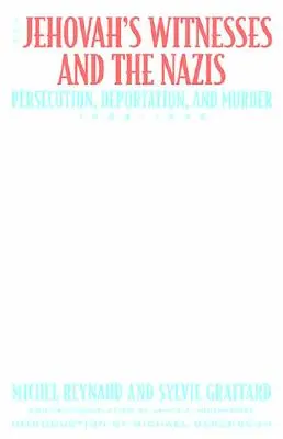 Les Témoins de Jéhovah et les nazis : Persécution, déportation et assassinat, 1933-1945 - The Jehovah's Witnesses and the Nazis: Persecution, Deportation, and Murder, 1933-1945
