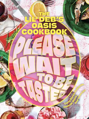 Veuillez patienter pour être dégusté : Le livre de cuisine de l'oasis de Lil' Deb - Please Wait to Be Tasted: The Lil' Deb's Oasis Cookbook