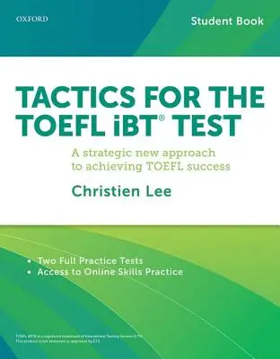 Tactiques pour le test TOEFL IBT : Une nouvelle approche stratégique pour réussir le TOEFL - Tactics for the TOEFL IBT Test: A Strategic New Approach for Achieving TOEFL Success