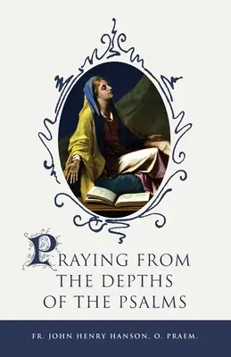 Prier dans les profondeurs des Psaumes - Praying from the Depths of the Psalms