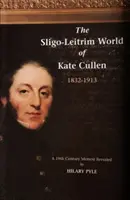 Le monde de Sligo-Leitrim de Kate Cullen 1832-1913 - Sligo-Leitrim World of Kate Cullen 1832-1913