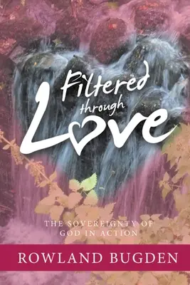 Filtré par l'amour : La souveraineté de Dieu en action - Filtered Through Love: The Sovereignty of God in Action