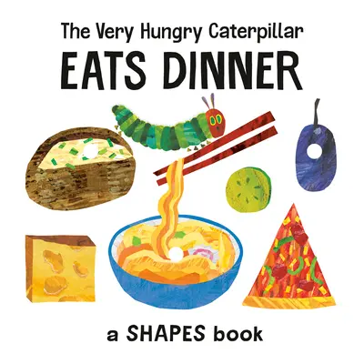 La chenille très affamée mange le dîner : Un livre sur les formes - The Very Hungry Caterpillar Eats Dinner: A Shapes Book