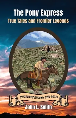 Le Pony Express : Histoires vraies et légendes de la frontière - The Pony Express: True Tales and Frontier Legends