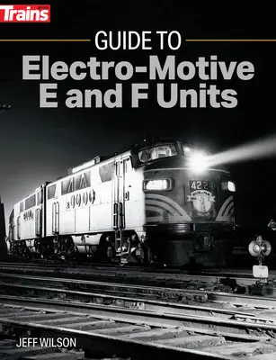 Guide des unités E et F de l'Electro-Motive - Guide to Electro-Motive E and F Units