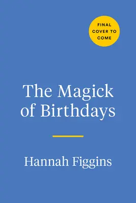 La magie des anniversaires : Rituels, sortilèges et recettes pour honorer votre retour solaire - The Magick of Birthdays: Rituals, Spells, and Recipes for Honoring Your Solar Return