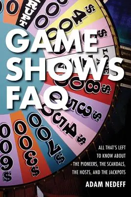 FAQ sur les jeux télévisés : Tout ce qu'il faut savoir sur les pionniers, les scandales, les animateurs et les jackpots - Game Shows FAQ: All That's Left to Know about the Pioneers, the Scandals, the Hosts and the Jackpots