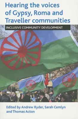 Entendre les voix des communautés gitanes, roms et des gens du voyage : Le développement communautaire inclusif - Hearing the Voices of Gypsy, Roma and Traveller Communities: Inclusive Community Development