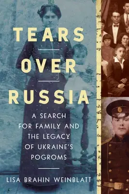 Larmes sur la Russie : A Search for Family and the Legacy of Ukraine's Pogroms (Les larmes sur la Russie : à la recherche de sa famille et de l'héritage des pogroms ukrainiens) - Tears Over Russia: A Search for Family and the Legacy of Ukraine's Pogroms