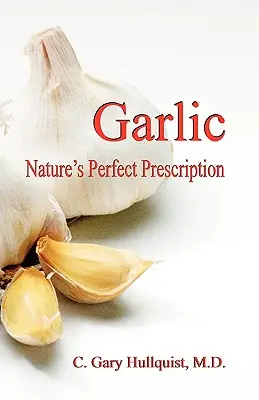 L'ail : la prescription parfaite de la nature - Garlic-Nature's Perfect Prescription
