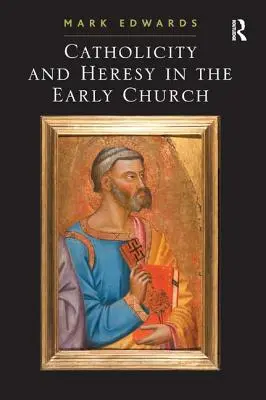 Catholicité et hérésie dans l'Église primitive - Catholicity and Heresy in the Early Church