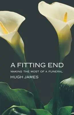 Une fin digne de ce nom : Tirer le meilleur parti d'un enterrement - A Fitting End: Making the Most of a Funeral