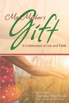 Le cadeau de ma mère : Une célébration de la vie et de la foi - My Mother's Gift: A Celebration of Life and Faith