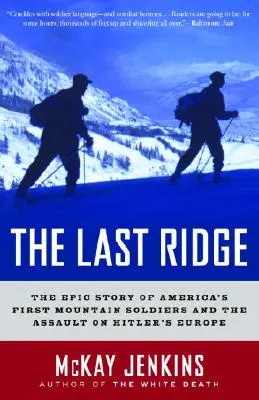 La dernière crête : L'histoire épique des premiers soldats de montagne américains et de l'assaut contre l'Europe hitlérienne - The Last Ridge: The Epic Story of America's First Mountain Soldiers and the Assault on Hitler's Europe