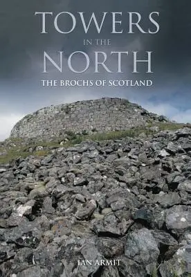 Les tours du Nord : Les brochs d'Écosse - Towers in the North: The Brochs of Scotland