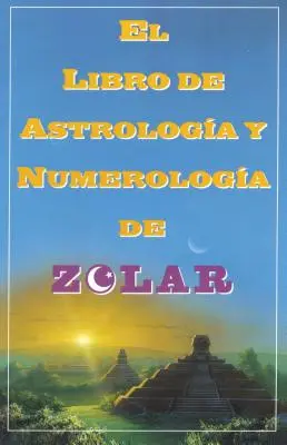 El Libro de Astrologoa Y Numerologoa de Zolar (Le livre de Zolar sur les rêves, les nombres, : Le livre des rêves, des nombres et des jours de chance de Zolar - El Libro de Astrologoa Y Numerologoa de Zolar (Zolar's Book of Dreams, Numbers,: Zolar's Book of Dreams, Numbers & Lucky Days