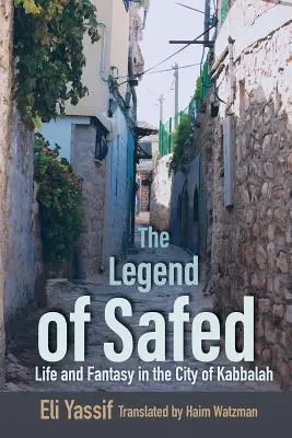 La légende de Safed : Vie et fantaisie dans la ville de la Kabbale - Legend of Safed: Life and Fantasy in the City of Kabbalah