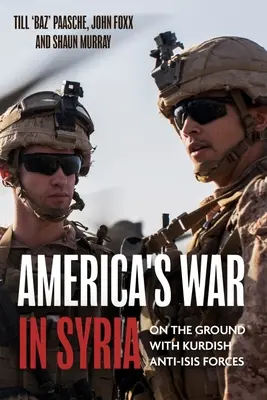 La guerre de l'Amérique en Syrie : Combattre avec les forces kurdes anti-Isis - America's War in Syria: Fighting with Kurdish Anti-Isis Forces